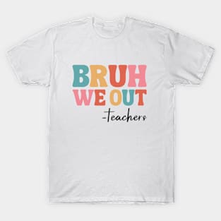 Bruh We Out Teachers T-Shirt